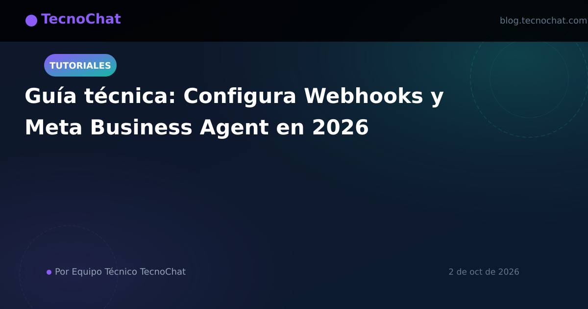 Ilustración de blog para: Guía técnica: Configura Webhooks y Meta Business Agent en 2026